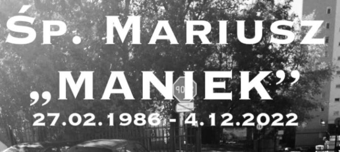 Śp. ”Maniek” Pamiętamy !!!